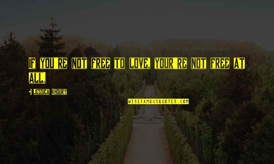 The End Of The World Funny Quotes By Jessica Khoury: If you're not free to love, your're not The End Of The World Funny Quotes By Jessica Khoury: If you're not free to love, your're not