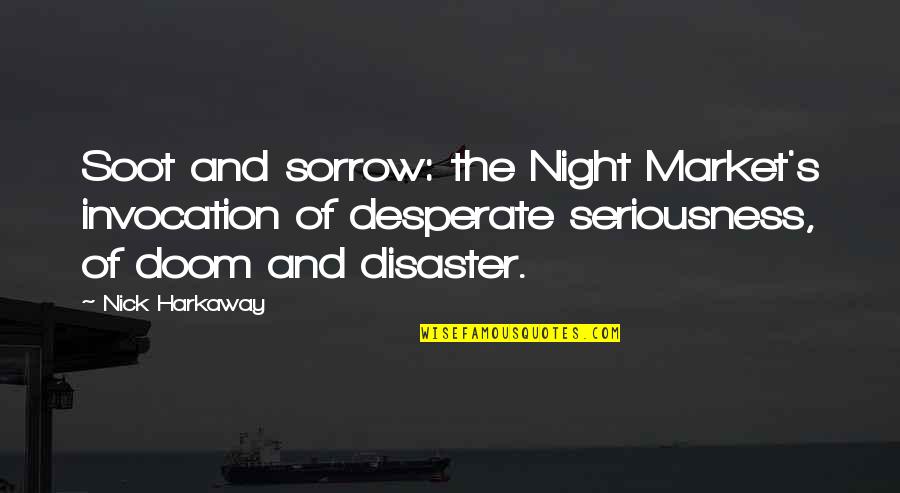 The End Of The World Funny Quotes By Nick Harkaway: Soot and sorrow: the Night Market's invocation of