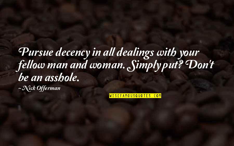 The End Of The World Funny Quotes By Nick Offerman: Pursue decency in all dealings with your fellow