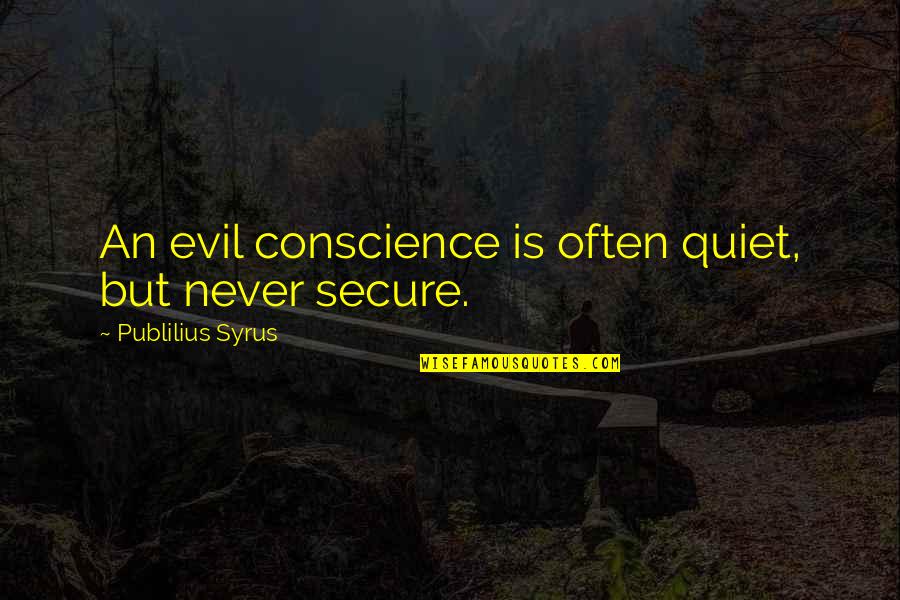 The End Of The World Funny Quotes By Publilius Syrus: An evil conscience is often quiet, but never The End Of The World Funny Quotes By Publilius Syrus: An evil conscience is often quiet, but never