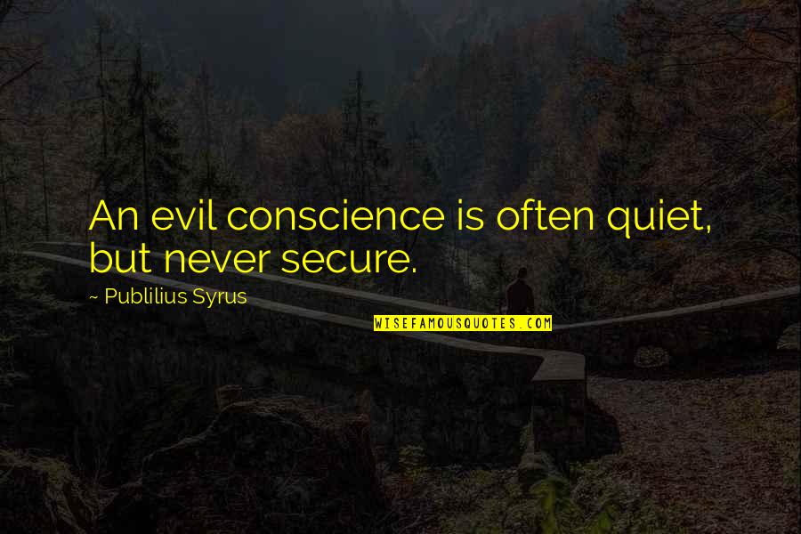 The End Of The World Funny Quotes By Publilius Syrus: An evil conscience is often quiet, but never