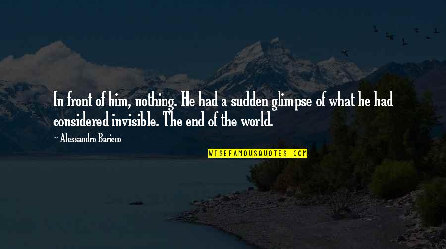 The End Of The World Quotes By Alessandro Baricco: In front of him, nothing. He had a