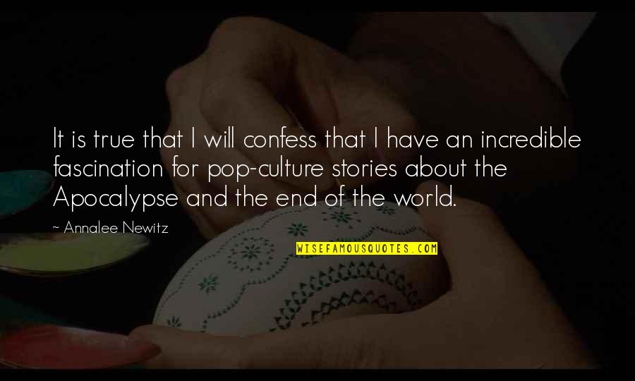 The End Of The World Quotes By Annalee Newitz: It is true that I will confess that