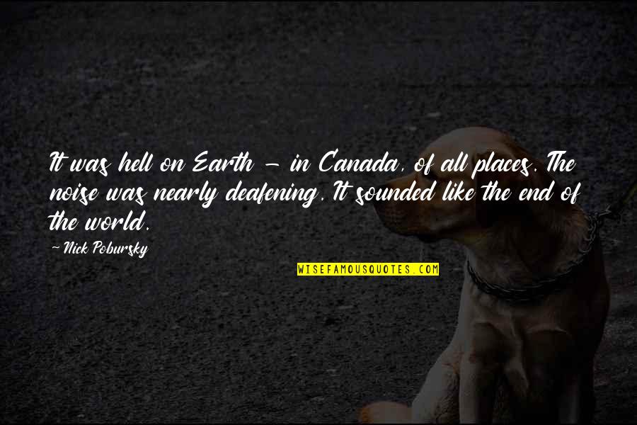 The End Of The World Quotes By Nick Pobursky: It was hell on Earth - in Canada,