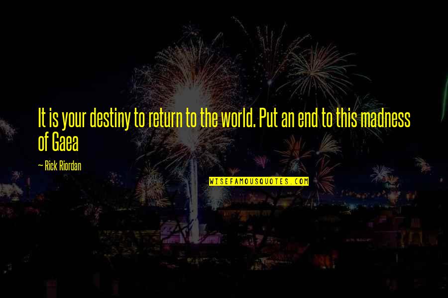 The End Of The World Quotes By Rick Riordan: It is your destiny to return to the