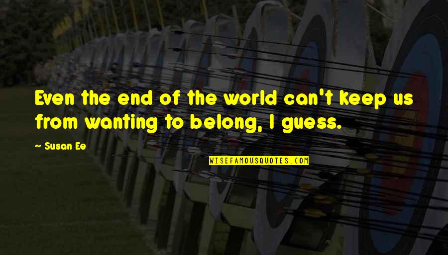 The End Of The World Quotes By Susan Ee: Even the end of the world can't keep