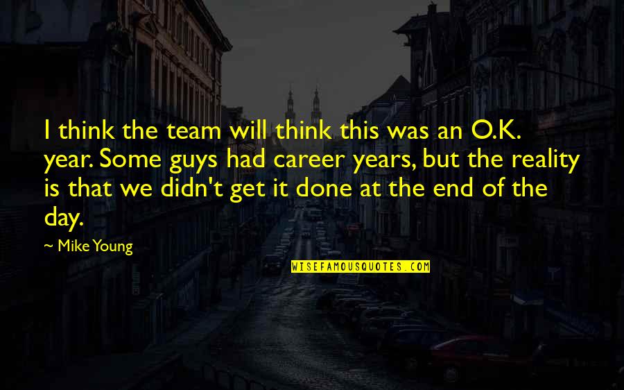The End Of The Year Quotes By Mike Young: I think the team will think this was