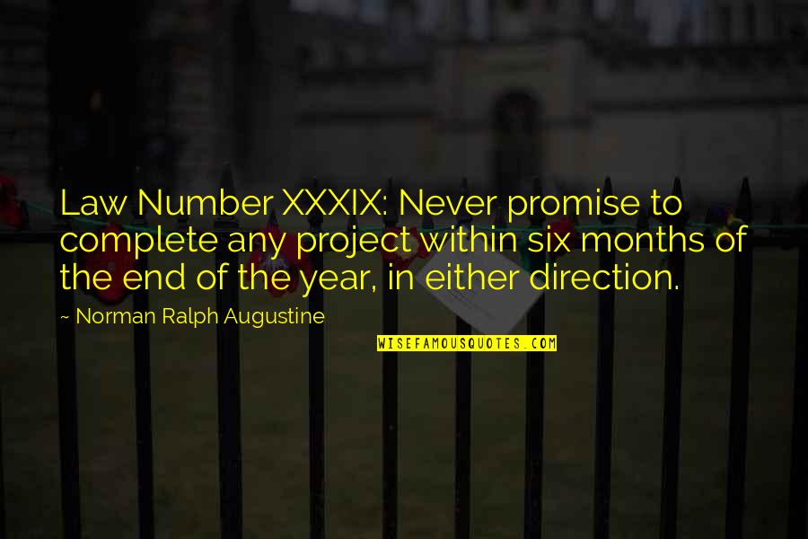The End Of The Year Quotes By Norman Ralph Augustine: Law Number XXXIX: Never promise to complete any
