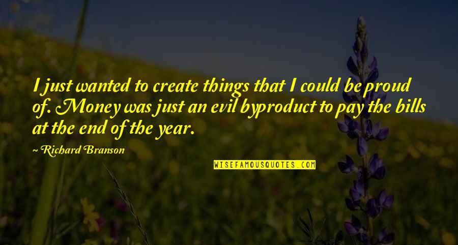 The End Of The Year Quotes By Richard Branson: I just wanted to create things that I