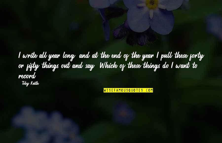 The End Of The Year Quotes By Toby Keith: I write all year long, and at the