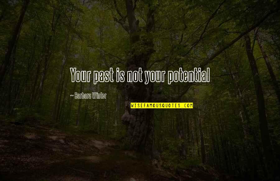 The End Of The Year With Friends Quotes By Barbara Winter: Your past is not your potential