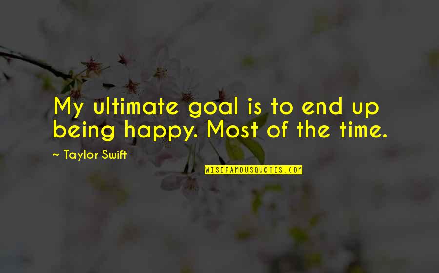 The End Of Time Quotes By Taylor Swift: My ultimate goal is to end up being