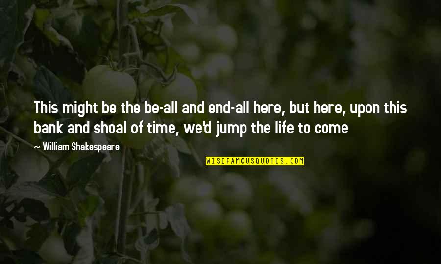 The End Of Time Quotes By William Shakespeare: This might be the be-all and end-all here,