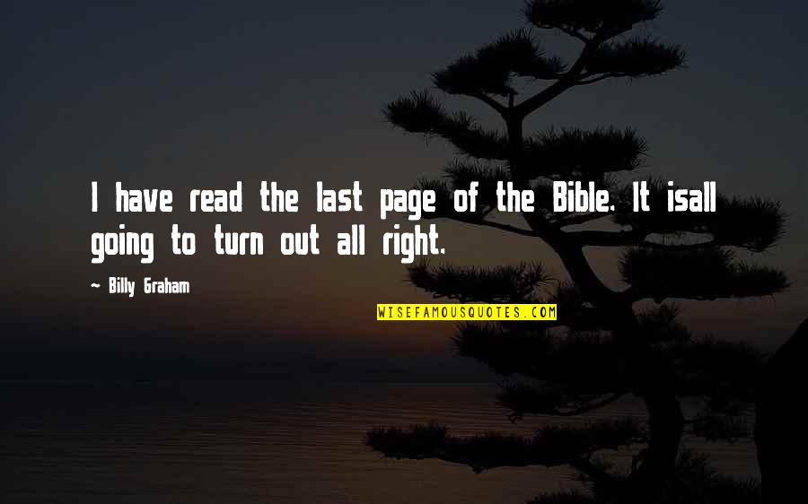 The End Of Times Quotes By Billy Graham: I have read the last page of the