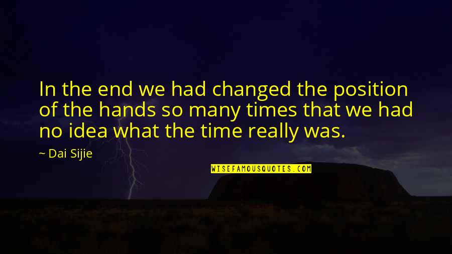 The End Of Times Quotes By Dai Sijie: In the end we had changed the position