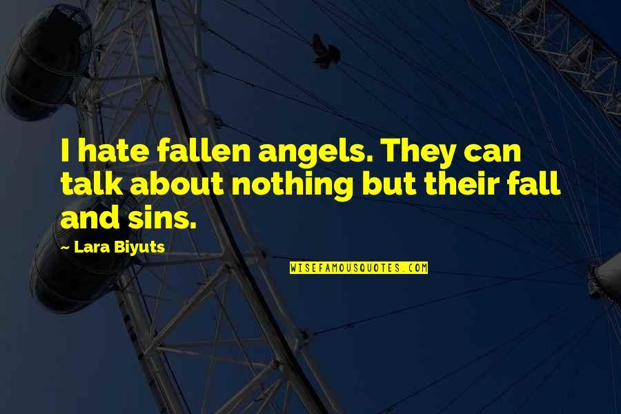 The End Of Winter Quotes By Lara Biyuts: I hate fallen angels. They can talk about