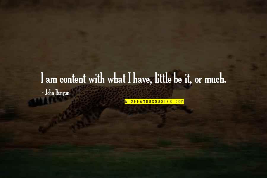 The End Of World War 2 Quotes By John Bunyan: I am content with what I have, little