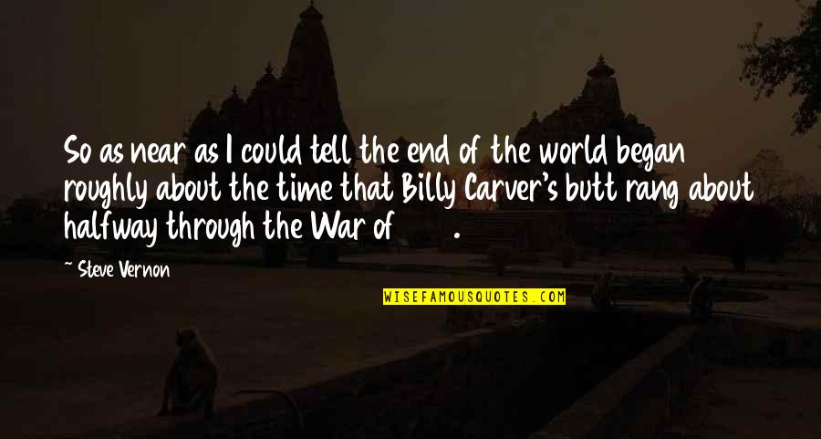 The End Of World War 2 Quotes By Steve Vernon: So as near as I could tell the