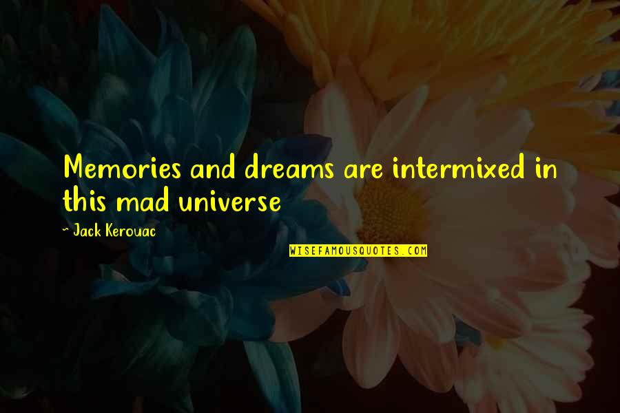 The End Supernatural Quotes By Jack Kerouac: Memories and dreams are intermixed in this mad