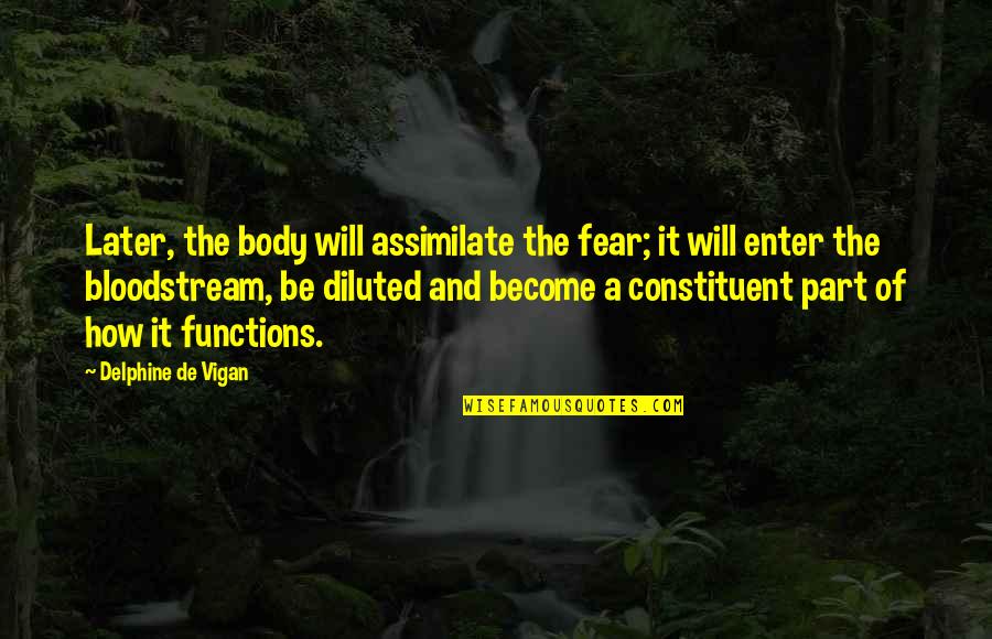 The Ending Of A Relationship Quotes By Delphine De Vigan: Later, the body will assimilate the fear; it