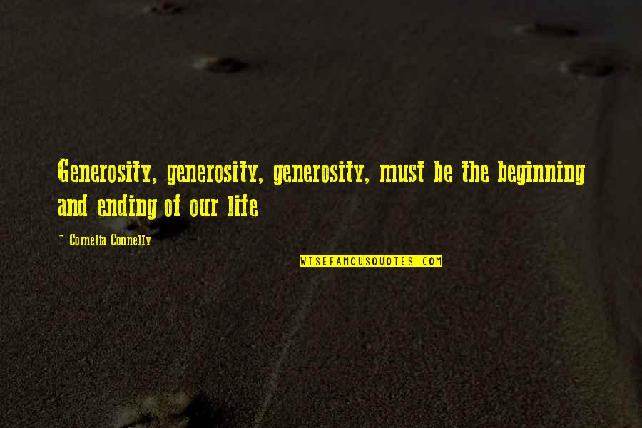 The Ending Of Life Quotes By Cornelia Connelly: Generosity, generosity, generosity, must be the beginning and