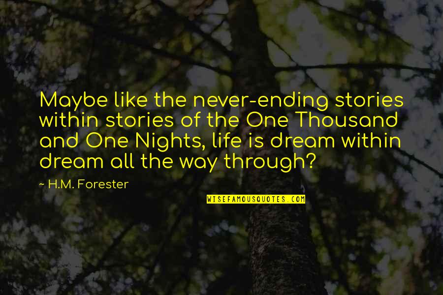 The Ending Of Life Quotes By H.M. Forester: Maybe like the never-ending stories within stories of
