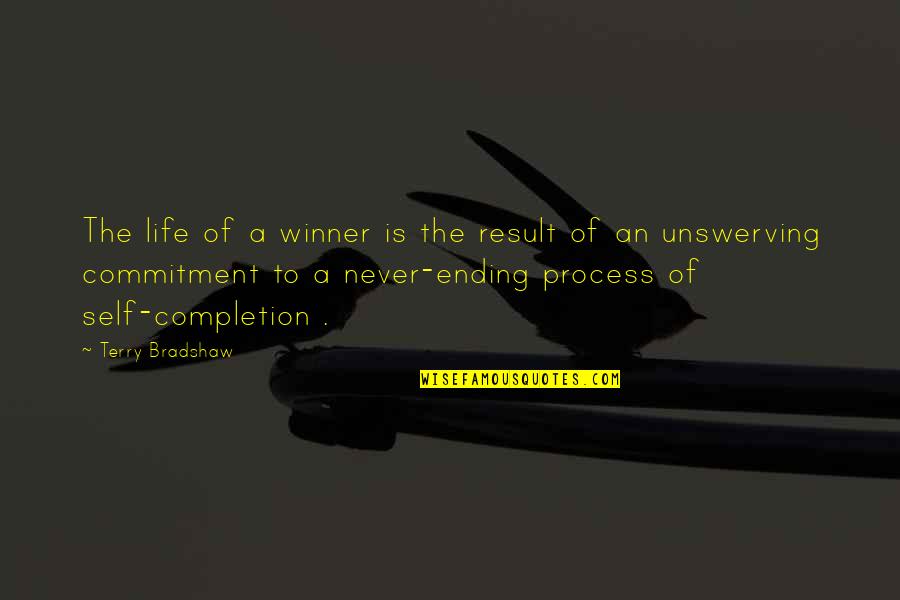 The Ending Of Life Quotes By Terry Bradshaw: The life of a winner is the result