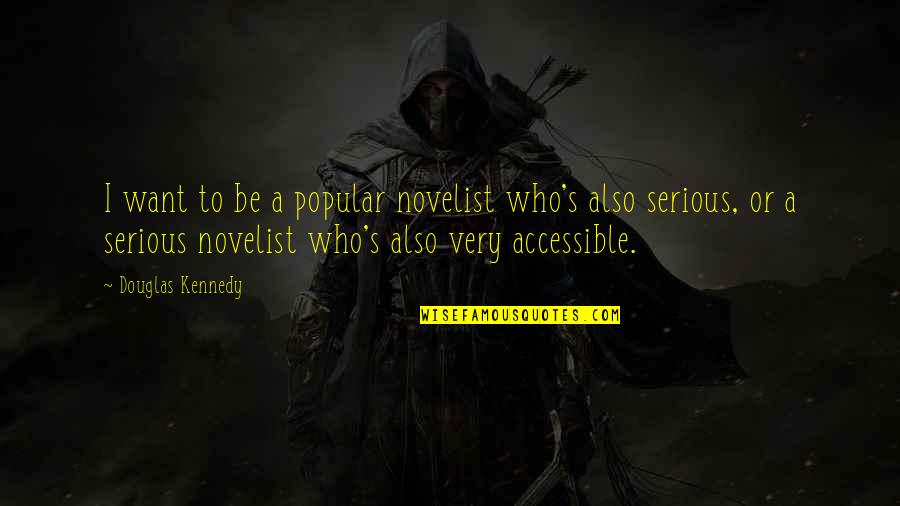 The Ends Not Justifying The Means Quotes By Douglas Kennedy: I want to be a popular novelist who's