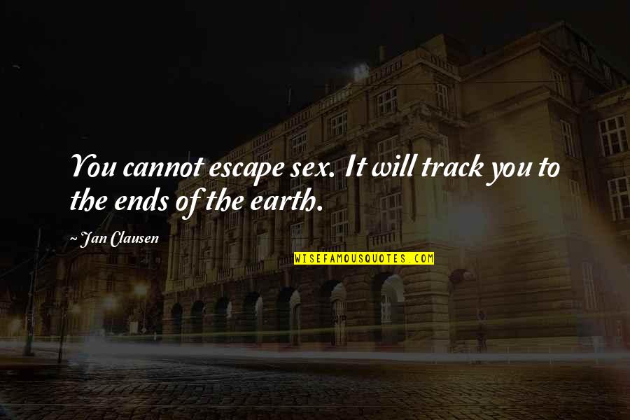 The Ends Of The Earth Quotes By Jan Clausen: You cannot escape sex. It will track you
