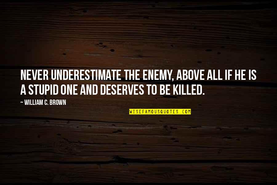 The Enemy Above Quotes By William C. Brown: Never underestimate the enemy, above all if he