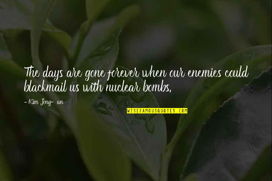 The Enemy Could Be Quotes By Kim Jong-un: The days are gone forever when our enemies