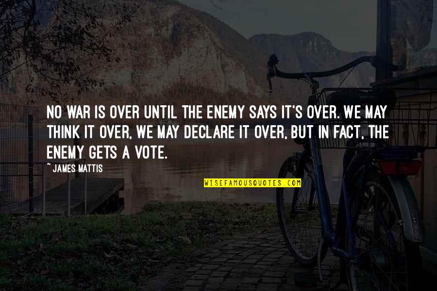 The Enemy In War Quotes By James Mattis: No war is over until the enemy says