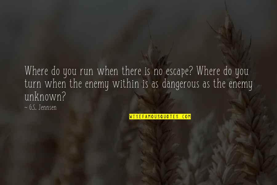 The Enemy Within Quotes By G.S. Jennsen: Where do you run when there is no