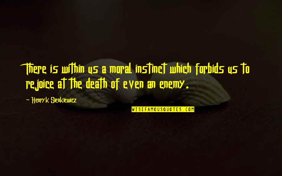 The Enemy Within Quotes By Henryk Sienkiewicz: There is within us a moral instinct which
