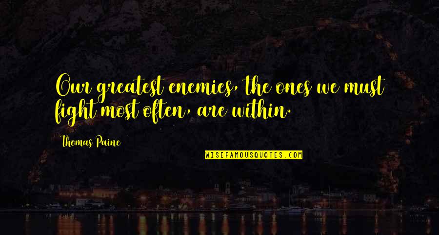 The Enemy Within Quotes By Thomas Paine: Our greatest enemies, the ones we must fight