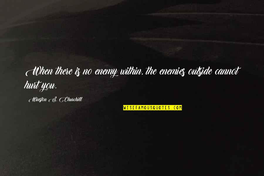 The Enemy Within Quotes By Winston S. Churchill: When there is no enemy within, the enemies