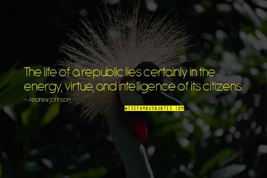 The Energy Of Life Quotes By Andrew Johnson: The life of a republic lies certainly in