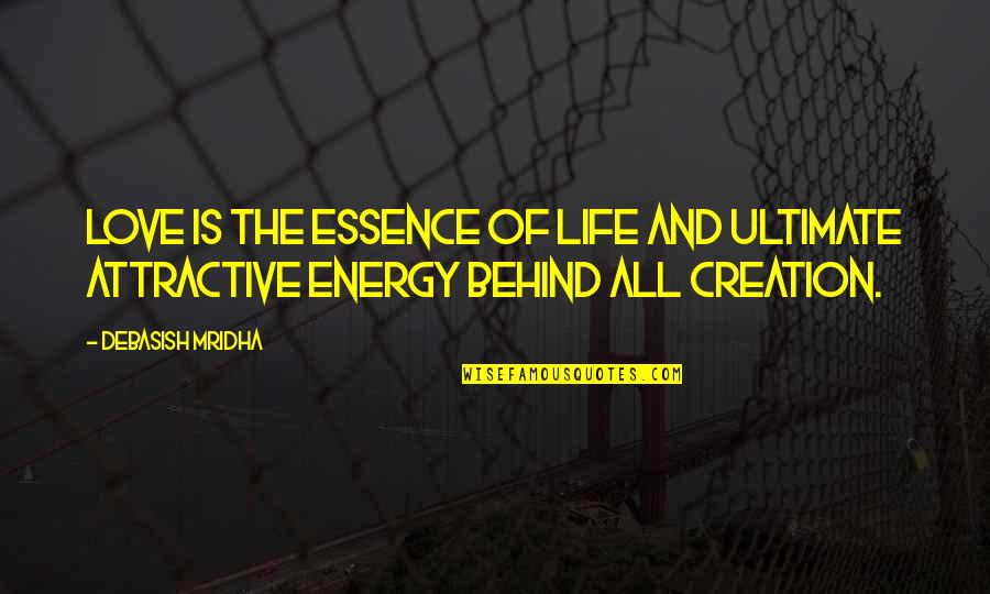 The Energy Of Life Quotes By Debasish Mridha: Love is the essence of life and ultimate