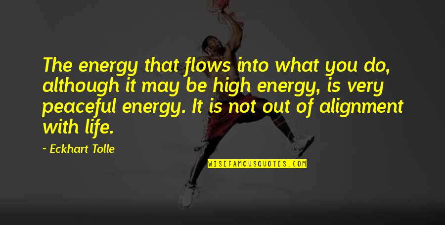 The Energy Of Life Quotes By Eckhart Tolle: The energy that flows into what you do, The Energy Of Life Quotes By Eckhart Tolle: The energy that flows into what you do,