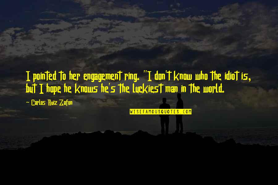 The Engagement Ring Quotes By Carlos Ruiz Zafon: I pointed to her engagement ring. "I don't