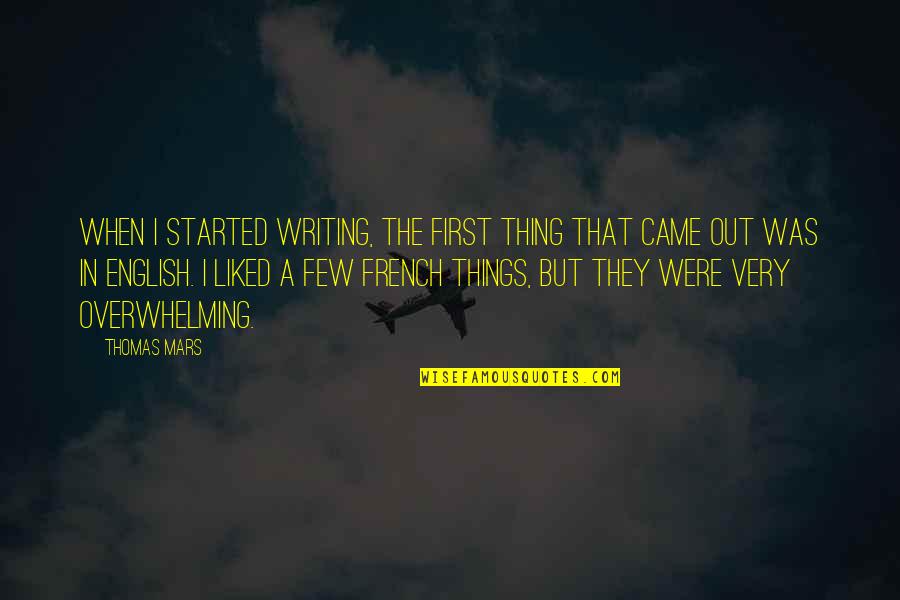 The English And The French Quotes By Thomas Mars: When I started writing, the first thing that