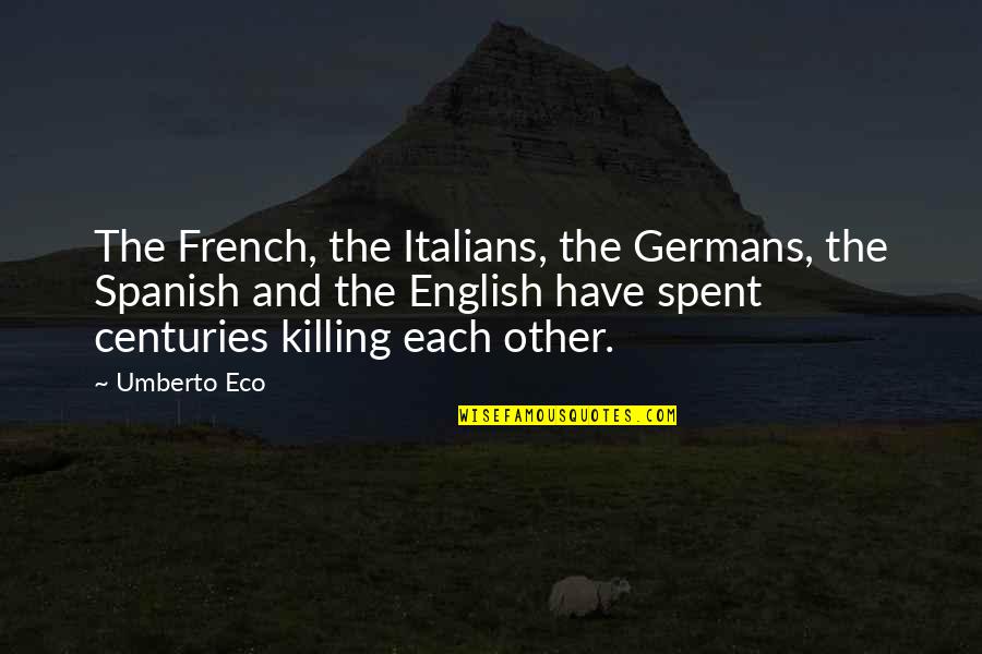 The English And The French Quotes By Umberto Eco: The French, the Italians, the Germans, the Spanish