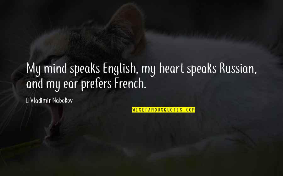 The English And The French Quotes By Vladimir Nabokov: My mind speaks English, my heart speaks Russian,