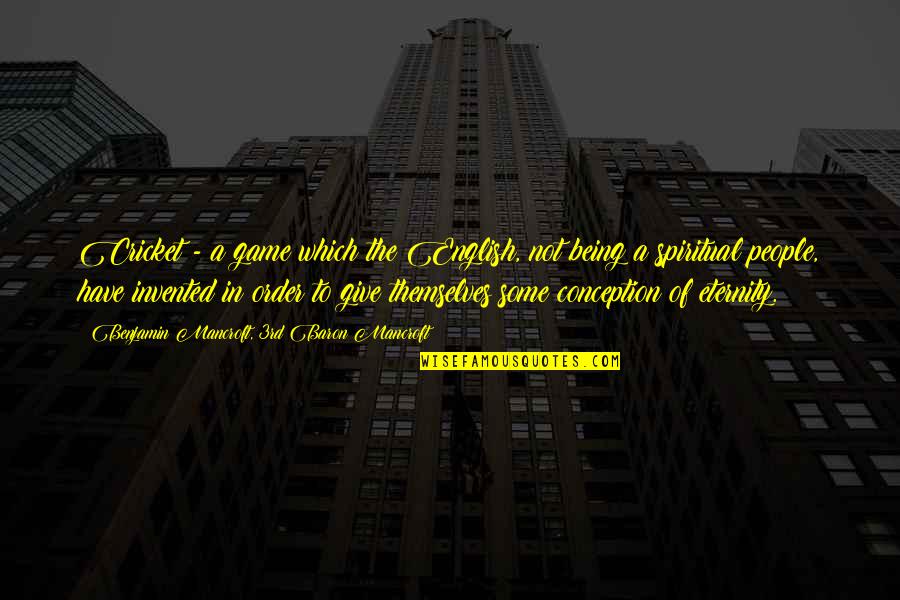 The English Game Quotes By Benjamin Mancroft, 3rd Baron Mancroft: Cricket - a game which the English, not The English Game Quotes By Benjamin Mancroft, 3rd Baron Mancroft: Cricket - a game which the English, not