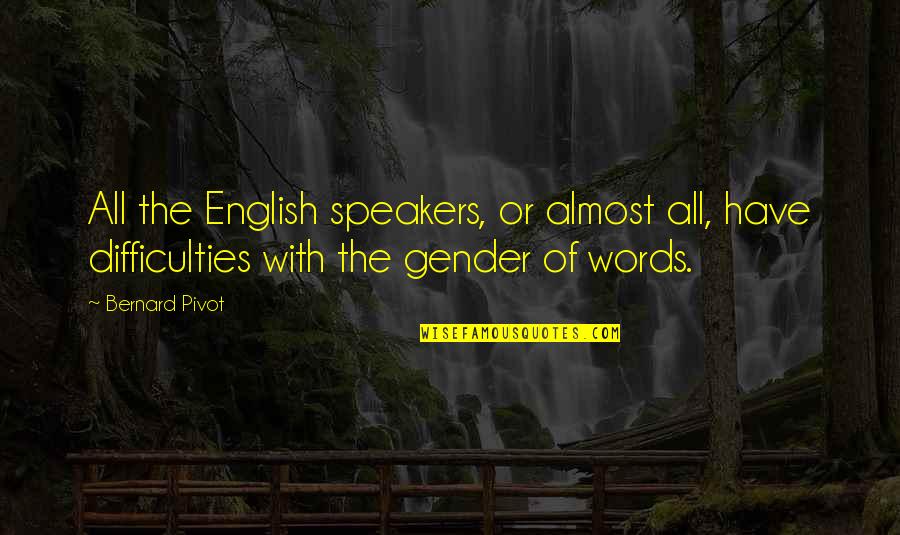 The English Quotes By Bernard Pivot: All the English speakers, or almost all, have The English Quotes By Bernard Pivot: All the English speakers, or almost all, have