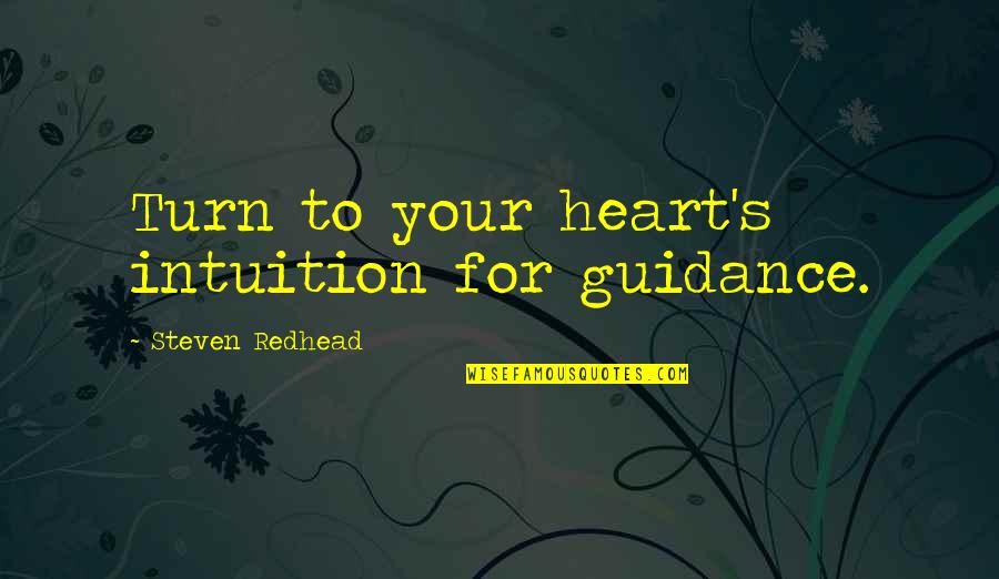 The English Teacher 2013 Quotes By Steven Redhead: Turn to your heart's intuition for guidance.