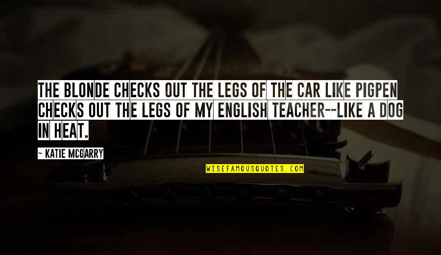 The English Teacher Quotes By Katie McGarry: The blonde checks out the legs of the