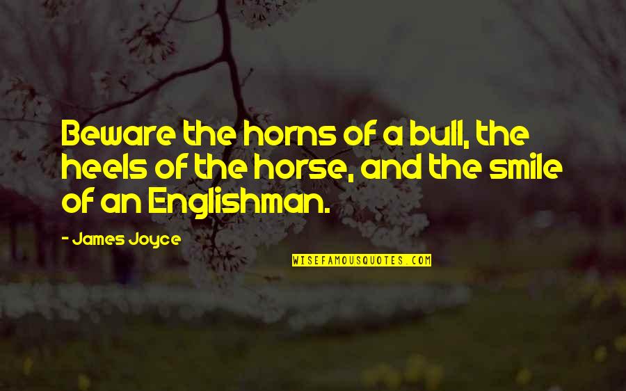 The Englishman Quotes By James Joyce: Beware the horns of a bull, the heels