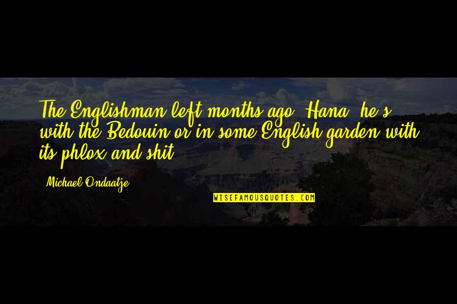 The Englishman Quotes By Michael Ondaatje: The Englishman left months ago, Hana, he's with