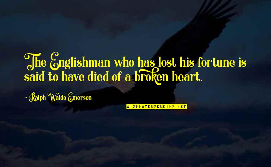 The Englishman Quotes By Ralph Waldo Emerson: The Englishman who has lost his fortune is